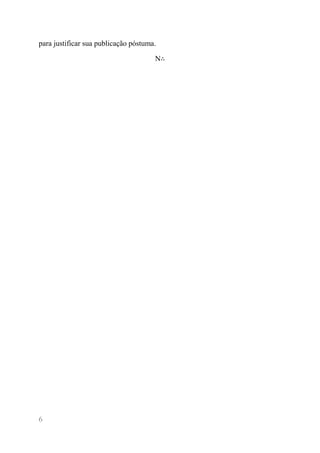 6 
para justificar sua publicação póstuma. 
N∴  