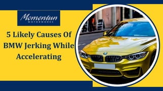 5 Likely Causes Of
BMW Jerking While
Accelerating
 