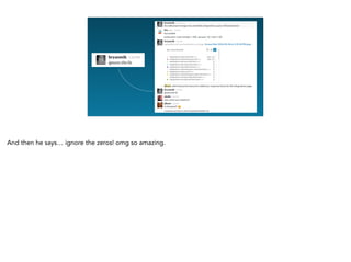 And then he says… ignore the zeros! omg so amazing.
 