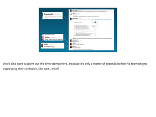 And I also want to point out the time stamps here, because it’s only a matter of seconds before his team begins
expressing their confusion, like wait.. what?
 