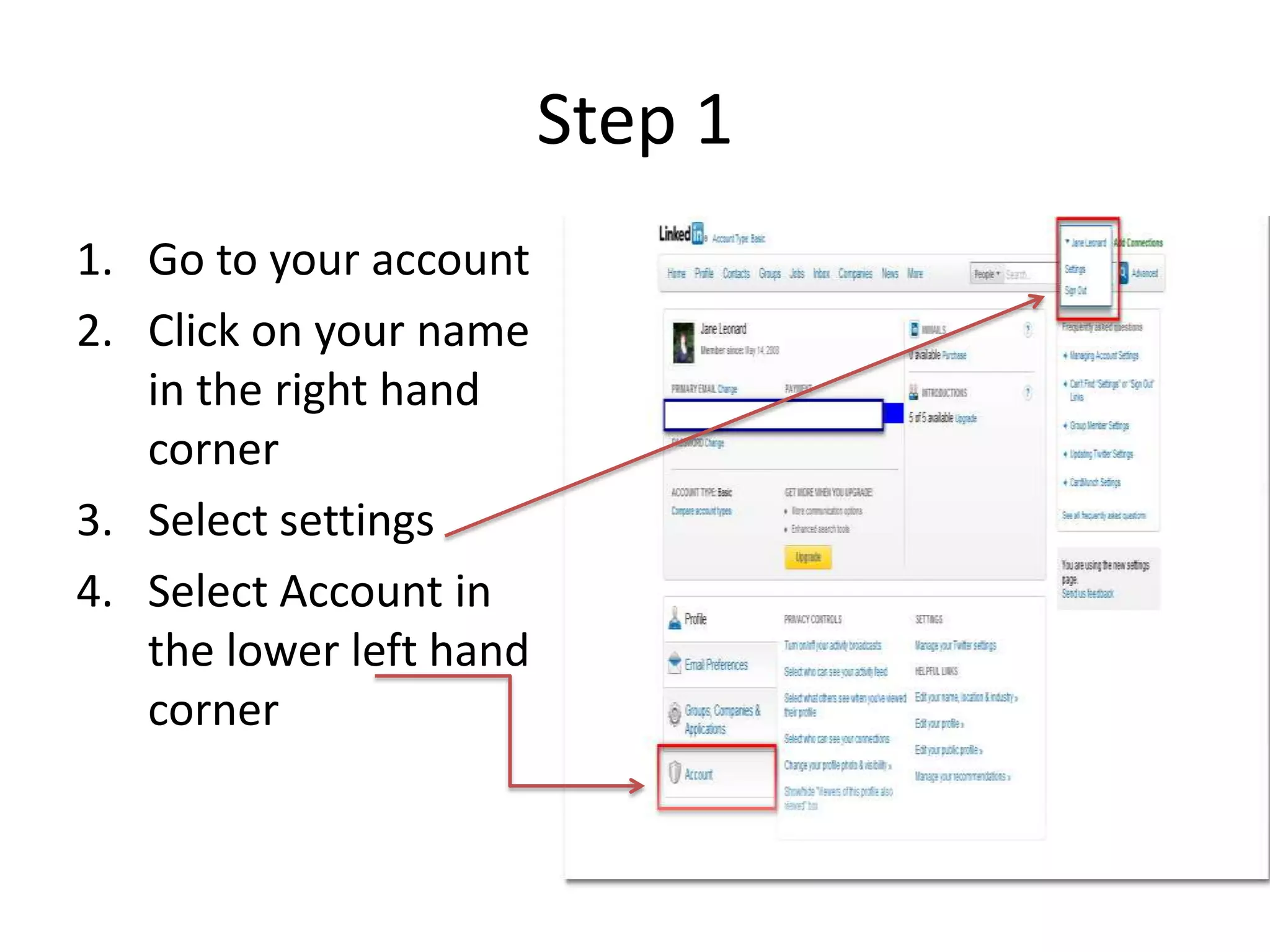 Step 1
1. Go to your account
2. Click on your name
   in the right hand
   corner
3. Select settings
4. Select Account in
   the lower left hand
   corner
 