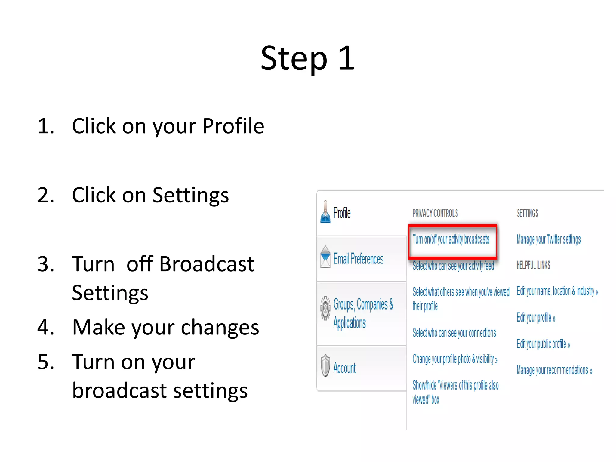 Step 1
1. Click on your Profile

2. Click on Settings

3. Turn off Broadcast
   Settings
4. Make your changes
5. Turn on your
   broadcast settings
 