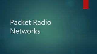 Packet Radio
Networks
 