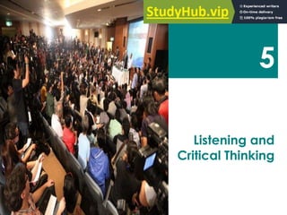 5
Listening and
Critical Thinking
 