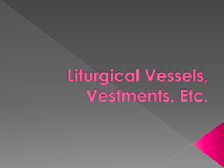 5) Liturgical Vessels, etc
