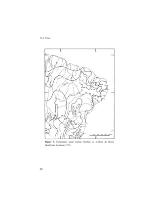 D. E. Prado
20
Figura 7. Temperatura anual mínima absoluta no nordeste do Brasil.
Modificado de Nimer (1972).
 
