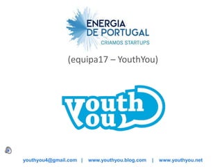 Lessons Learned nº5
               (equipa17 – YouthYou)




youthyou4@gmail.com |   www.youthyou.blog.com   |   www.youthyou.net
 