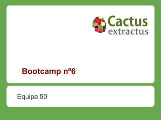 Bootcamp nº6


Equipa 50
 