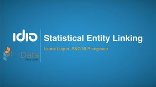 CONTENT INTELLIGENCE
Statistical Entity Linking
Laurie Lugrin, R&D NLP engineer
 