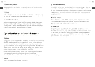 8 | Commutateur principal
Vous pouvez mettre le Linear USB en marche ou l’arrêter à l’aide du commuta-
teur de réseau.
9 | Fusible
Porte-fusible pour coupe-circuit à fusible (voir caractéristiques techniques, page
86). Seuls des fusibles de même type doivent être utilisés.
10 | Raccordement au réseau
Alimentation électrique de l’appareil pour une utilisation avec le câble secteur
fourni ou un câble avec le même type de connecteur. Le Linear ne doit être
utilisée qu’avec la tension de secteur prévue. Celle-ci est précisée sur la plaque
d’identification placée sur la face inférieure de l’appareil.
Optimisation de votre ordinateur
1 | Volume
Le réglage du volume sonore doit être effectué sur le Linear USB pour des raisons
de qualité. Régler pour cela tous les régulateurs de volume sonore dans votre
ordinateur sur la puissance maximale. Cela peut correspondre à jusqu’à trois
régulateurs différents : source de signal/canal mixer(par exemple Wave), Mixer ré-
gulateur maître, application (par exemple lecteur média). Sinon, le volume sonore
pouvant être obtenu avec le Linear USB est bien trop faible.
Lors du redémarrage du logiciel de lecture ou du système d’exploitation, il peut
arriver que le volume sonore soit systématiquement ramené à une
valeur plus faible. Pour empêcher cela, modifier au mieux les pré-réglages.
2 | Mixer
Éviter si possible le mixer interne de l’ordinateur.
3 | Taux d’échantillonnage
Restituez les fichiers audio dans leur taux d’échantillonnage d’origine. Dans la
mesure du possible, désactiver la conversion du taux d’échantillonnage interne
de votre ordinateur. En particulier, la conversion de 44,1 kHz à 48 kHz, qui est le
réglage standard dans de nombreux ordinateurs, peut avoir pour conséquence
une perte sonore.
4 | Liaison de câble
Ne pas débrancher le câble USB de l’appareil pendant le processus de lecture.
Cela a généralement pour effet de provoquer un dysfonctionnement du pro-
gramme de lecture, qui doit ensuite être redémarré.
5 | Pilotes ASIO
Des professionnels peuvent installer des pilotes ASIO sous Windows, mais
doivent toutefois s’assurer qu’ils sont compatibles avec le programme de lecture.
Le cas échéant, un programme de prise en charge ASIO doit être installé pour
le programme de lecture. Les pilotes ASIO (Windows) peuvent être téléchargés
gratuitement sur www.asio4all.com.
Linear84
FR
Linear 85
FR
 