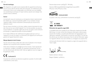 État de la technique
Afin de garantir une qualité sonore exceptionnelle, les appareils de Lehmannau-
dio sont conçus selon les derniers états de la technique. Les modifications de la
construction et des circuits indispensables sont effectuées sans avis préalable.
Les caractéristiques techniques et l’aspect extérieur peuvent ainsi diverger de la
présente notice d’utilisation.
Service
Les éventuels travaux de maintenance ou de réparation doivent impérativement
être réalisés par un personnel spécialisé qualifié. Si vous souhaitez renvoyer
l’appareil, veuillez contacter directement Lehmannaudio pour discuter de la
démarche à suivre.
Pour les travaux d’entretien sur le Linear, veuillez contacter directement le reven-
deur chez qui vous avec acheté l’appareil. Si ce n’est pas possible, vous pourrez
trouver facilement un revendeur agréé près de chez vous grâce à notre recherche
de revendeur sur www.lehmannaudio.com/service/dealers/.
Il est interdit d’effectuer des modifications de quelque type que ce soit sur
l’appareil. En cas de non-respect, la conformité CE de l’appareil et le certificat de
garantie de l’appareil deviennent caducs.
Marque déposée et droit d’auteur
Tous les noms de marque utilisés dans cette notice d’utilisation et les marques
déposées sont la propriété de leur propriétaire respectif.
Cette notice d’utilisation est protégée par le droit d’auteur. Toute reproduction
ou impression, complète ou partielle, est uniquement autorisée avec l’accord
écrit de Lehmannaudio Vertriebs GmbH. Cela vaut également pour les images et
les graphiques utilisés.
	 Conformité CE
Ce produit est conforme aux directives européennes suivantes s’il a été installé
conformément à cette notice.
Directive basse tension 2006/95/CE : EN 60065
Directive CEM (compatibilité électromagnétique) 2004/108/CE :
EN 55103-1:2009, EN 55103-2:2009
	 Conformité RoHS
Le produit a été conçu conformément à la directive 2002/95/CE.
N° DEEE
DE 40695871 	
Élimination des appareils usagés DEEE
La poubelle barrée est le symbole CE pour l’élimination séparée de la ferraille
électronique. Le Linear contient des composants électriques et électroniques
pouvant être réutilisés ou recyclés après élimination de l’appareil grâce à une
valorisation matérielle. Conformément à la directive 2003/108/CE, il ne doit pas
être éliminé avec les déchets domestiques. Dans le cadre de l’élimination, appor-
tez l’appareil à éliminer chez votre revendeur ou renseignez-vous auprès de lui.
Lehmannaudio Vertriebs GmbH est enregistré au registre des appareils électro-
niques usagés.
Norbert Lehmann, directeur
Bergisch Gladbach, 30/06/2013
Linear92
FR
Linear 93
FR
 