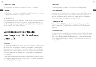 8 | Interruptor de red
Con el interruptor de red puede conectar y desconectar el Linear USB.
9 | Fusible
Portafusible para un cortacircuito fusible (consulte las especificaciones técnicas,
p. 116). Solo deben emplearse fusibles del mismo tipo.
10 | Conexión de red
Toma de corriente del equipo para utilizar con el cable de corriente suministrado
o un cable del mismo tipo de enchufe. El Linear solo debe accionarse con la
tensión de red prevista para el equipo (la encontrará en la placa indicadora del
tipo situada en la parte inferior del equipo).
Optimización de su ordenador
para la reproducción de audio con
Linear USB
1 | Volumen
Por motivos de calidad, siempre debería regular el volumen en el Linear USB. Para
ello, ponga todos los controles de volumen de su ordenador al máximo. Puede
haber hasta tres controles diferentes: fuente de señal/canal de mezclas (p. ej.,
Wave), mezclador control master, aplicación (p. ej., reproductor de medios). De
lo contrario, el volumen que se puede lograr con el Linear USB puede parecer
demasiado bajo.
Cuando se reinicia el software de reproducción o el sistema operativo es posible
que el volumen vuelva a situarse en un nivel inferior. Para evitarlo, es preferible
que modifique la configuración previa.
2 | Mezclador
Si es posible, ponga en derivación el mezclador interno del ordenador.
3 | Tasa de muestreo
Reproduzca sus archivos de audio en su tasa de muestreo original. Si es posible,
desconecte las conversiones de tasa de muestreo internas en su ordenador. En
particular, la conversión de 44,1 kHz a 48 kHz (que es un ajuste estándar en
muchos ordenadores) puede provocar pérdidas de sonido.
4 | Conexión por cable
No saque el cable USB del equipo durante la reproducción, pues, normalmen-
te, esto puede provocar que el programa de reproducción se congele y deba
reiniciarse.
5 | Controlador ASIO
Los expertos pueden instalar los denominados controladores ASIO en Windows,
pero deben asegurarse de que el programa de reproducción también los soporte.
Dado el caso, deberá instalarse un soporte ASIO para el programa de reproduc-
ción. En www.asio4all.com podrá descargar el controlador ASIO (Windows) de
manera gratuita.
Linear114
ES
Linear 115
ES
 
