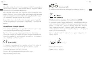 Servicio
Los posibles trabajos de mantenimiento y reparaciones deben llevarse a cabo por
personal experto cualificado. Si desea enviarnos el equipo, póngase en contacto
directamente con Lehmannaudio para concretar.
Para trabajos de servicio en el Linear, póngase en contacto con la tienda donde
adquirió el producto. Si esto no fuera posible, utilice nuestra función de búsque-
da de tiendas www.lehmannaudio.com/service/dealers/ y localice fácilmente y
con comodidad un vendedor apropiado cerca de usted.
Está prohibido llevar a cabo modificaciones de cualquier tipo en el equipo. En
caso de incumplimiento, el equipo pierde su conformidad CE y los derechos de
garantía.
Marca registrada y propiedad intelectual
Todas las marcas de fábrica y marcas registradas empleadas en este manual de
instrucciones son propiedad del titular correspondiente.
Este manual de instrucciones está protegido con derechos de autor. La
distribución o reproducción, también parcial, está permitida únicamente con el
consentimiento por escrito de Lehmannaudio Vertriebs GmbH. Esto también se
aplica a los dibujos y gráficos empleados.
	 Conformidad CE
Si el producto se ha instalado de forma apropiada conforme a este manual de
instrucciones, el producto cumple con las siguientes directivas europeas:
Directiva de baja tensión 2006/95/CE: EN 60065
Directiva CEM (compatibilidad electromagnética) 2004/108/CE:
EN 55103-1:2009, EN 55103-2:2009
	 Conformidad RoHS
El producto ha sido fabricado de conformidad con la directiva 2002/95/CE.
N.º WEEE
DE 40695871 	
Directiva de residuos de aparatos eléctricos electrónicos (WEEE)
El contenedor de basura tachado es el símbolo CE para la eliminación separada
de los residuos electrónicos. El Linear contiene componentes eléctricos y elec-
trónicos que pueden volver a emplearse o reciclarse después de su eliminación.
Según la directiva 2003/108/CE el producto no debe desecharse junto a los
residuos domésticos. En caso de eliminación, lleve el equipo a su tienda especia-
lizada o pida más información allí.
Lehmannaudio Vertriebs GmbH está inscrita en el registro de dispositivos elec-
trónicos antiguos.
Norbert Lehmann, Gerente
Bergisch Gladbach, 30.06.2013
Linear122
ES
Linear 123
ES
 