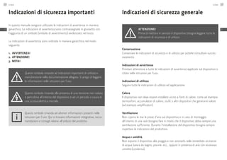 Indicazioni di sicurezza importanti
In questo manuale vengono utilizzate le indicazioni di avvertenza in maniera
gerarchica. Le indicazioni di avvertenza sono contrassegnate in grassetto con
l’aggiunta di un simbolo (simbolo di avvertimento) evidenziato nel testo.
Le indicazioni di avvertenza sono ordinate in maniera gerarchica nel modo
seguente:
1.	 AVVERTENZA!
2.	ATTENZIONE!
3.	 NOTA!
Questo simbolo rimanda ad indicazioni importanti di utilizzo e
manutenzione nella documentazione allegata. Si prega di leggere
le informazioni nelle istruzioni per l’uso.
Questo simbolo rimanda alla presenza di una tensione non isolata
e pericolosa all’interno del dispositivo e ad un pericolo a causa di
una scossa elettrica mortale.
Questo simbolo rimanda ad ulteriori informazioni presenti nelle
istruzioni per l’uso. Qui si trovano informazioni integrative, racco-
mandazioni e consigli relativi all’utilizzo del prodotto.
Indicazioni di sicurezza generale
Attenzione!
Prima di mettere in servizio il dispositivo bisogna leggere tutte le
indicazioni di sicurezza e di utilizzo.
Conservazione
Conservare le indicazioni di sicurezza e di utilizzo per poterle consultare succes-
sivamente.
Indicazioni di avvertenza
Prestare attenzione a tutte le indicazioni di avvertenza applicate sul dispositivo o
citate nelle istruzioni per l’uso.
Indicazioni di utilizzo
Seguire tutte le indicazioni di utilizzo ed applicazione.
Calore
Il dispositivo non deve essere installato vicino a fonti di calore, come ad esempio
termosifoni, accumulatori di calore, stufe o altri dispositivi che generano valore
(ad esempio amplificatori).
Ventilazione
Non coprire le mai le prese d’aria sul dispositivo e in caso di montaggio
all’interno di una rack bisogna fare in modo che il dispositivo abbia sempre una
ventilazione sufficiente. Durante l’installazione del dispositivo bisogna sempre
rispettare le indicazioni del produttore.
Acqua e umidità
Non esporre il dispositivo alla pioggia e non azionarlo nelle immediate vicinanze
di acqua (vasca da bagno, piscine, ecc., oppure in presenza di aria con eccessiva
umidità (condensa).
Linear126
IT
Linear 127
IT
 