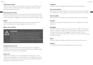 Penetrazione di liquidi
Assicurarsi che non possano penetrare gocce o spruzzi d’acqua all’interno del
dispositivo. Non posizionare sul dispositivo degli oggetti riempiti con liquidi,
come ad esempio vasi o bicchieri.
Alimentazione di corrente
Azionare il dispositivo soltanto con le tensioni di rete indicate sull’etichetta del
dispositivo o nelle istruzioni per l’uso. Se non siete sicuri sulla tensione di rete a
vostra disposizione vi consigliamo di chiedere al vostro gestore energetico locale.
Fusibili
Utilizzare soltanto fusibili dello stesso tipo e con gli stessi dati caratteristici
prescritti dal produttore. Si prega di leggere le istruzioni per l’uso!
Messa a terra / polarità
Attenzione!
Collegare il dispositivo soltanto ad una presa con cavo di terra
e con la corretta polarità. Non mettere fuori uso la funzione
del collegamento di terra sul cavo di collegamento fornito in
dotazione. Qualora il connettore del cavo fornito in dotazione
non si adattasse alla presa di corrente, vi preghiamo di consultare
il vostro elettricista.
Protezione del cavo di rete
Proteggere il cavo di rete per evitare che venga calpestato o danneggiato,
soprattutto nell’area del connettore di ingresso del dispositivo, della prolunga e
nel connettore di uscita del cavo del dispositivo.
Cavo di rete
Utilizzare esclusivamente cavi di rete omologati nel vostro paese. Il cavo di
rete deve essere progettato in modo tale da avere un assorbimento di corrente
idoneo (tensione/corrente) ed è corrispondere a quanto indicato nell’etichetta
del dispositivo e nelle istruzioni per l’uso.
Intemperie
Staccare la spina per proteggere il dispositivo da fulmini e sovratensioni.
Sovraccarico elettrico
Non superare la massima corrente di carico per la prese, per il cavo di prolunga o
per i distributori di corrente integrati. Un sovraccarico può causare un incendio.
Fonti di incendio
Non posizionare fiamme libere, come ad esempio candele accese, sul dispositivo.
Accessori
Utilizzare con il dispositivo esclusivamente accessori / integrazioni previste dal
produttore.
Montaggio
Azionare il dispositivo soltanto in una posizione sicura e stabile su un tavolo, un
carrello o un apposito cavalletto. Evitare che il dispositivo cada, poiché potrebbe
causare lesioni alle persone e danneggiare il dispositivo stesso. Durante il
montaggio del dispositivo bisogna fare in modo che il connettore di rete rimanga
facilmente accessibile.
Pulizia
Per pulire il dispositivo bisogna utilizzare esclusivamente un panno asciutto.
Inutilizzo
In caso di utilizzo del dispositivo bisogna staccare la spina di rete.
Linear128
IT
Linear 129
IT
 