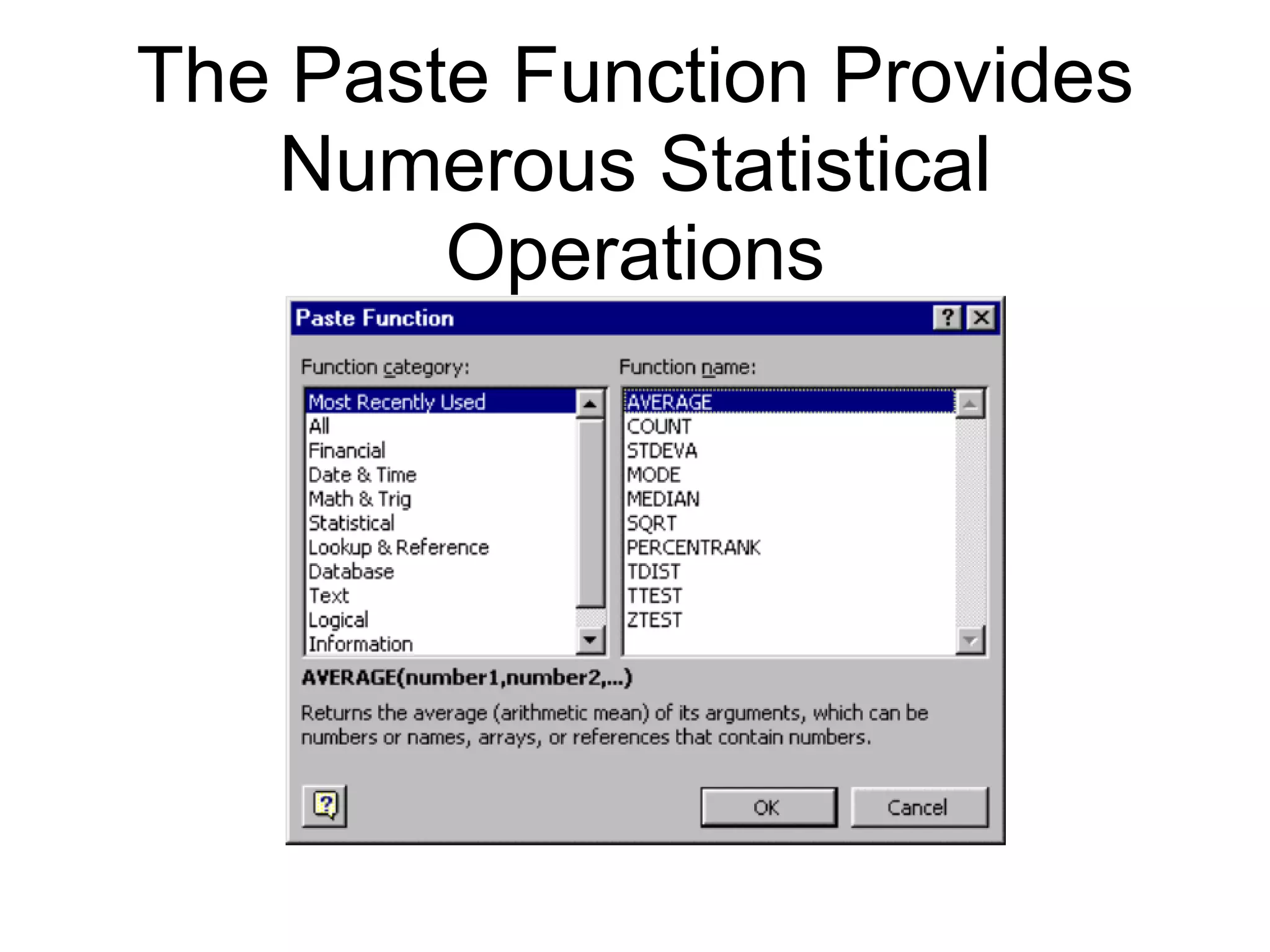 The Paste Function Provides
Numerous Statistical
Operations
 