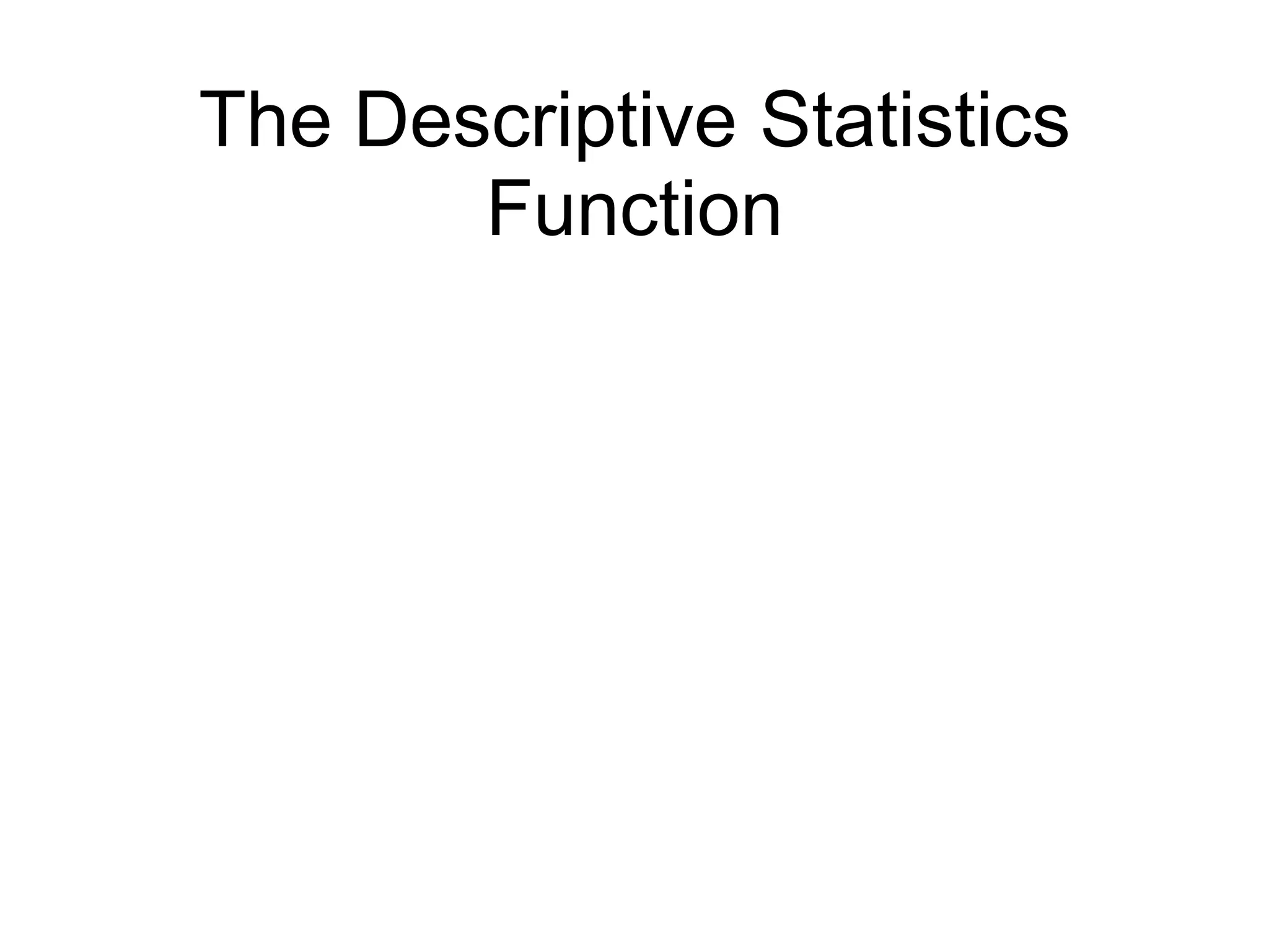 The Descriptive Statistics
Function
 