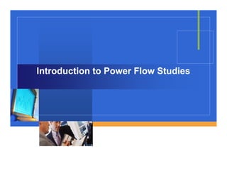 Introduction to Power Flow Studies
Introduction to Power Flow Studies
Prepared by,
KOK BOON CHING
2007@JEK/FKEE
 