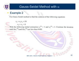 Gauss
Gauss-
-Seidel Method with
Seidel Method with 


 Example 2
Example 2
BEE 3243 – Electric Power Systems – Module 5 29
29
 