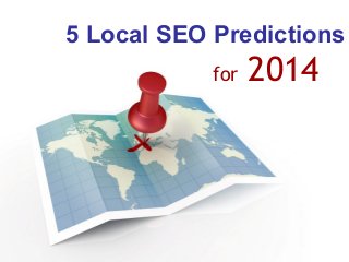 5 Local SEO Predictions
for

2014

 
