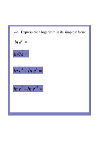 we1: Express each logarithm in its simplest form:
ln e5   
=
 