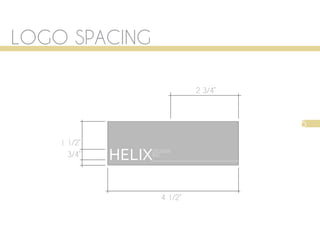 LOGO SPACING

                              2 3/4”



                                       5
    1 1/2”
      3/4”   HELIX
                 DESIGN
                 INC




                     4 1/2”
 