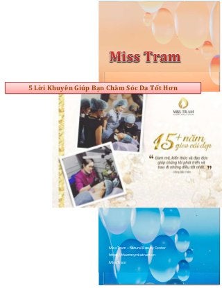 Miss Tram – Natural Beauty Center
https://thammymisstram.vn
Miss Tram
5 Lời Khuyên Giúp Bạn Chăm Sóc Da Tốt Hơn
 