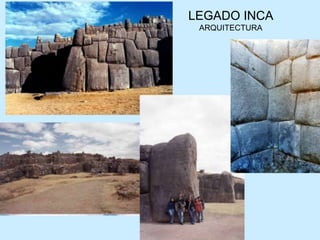 LEGADO INCA
ARQUITECTURA
 