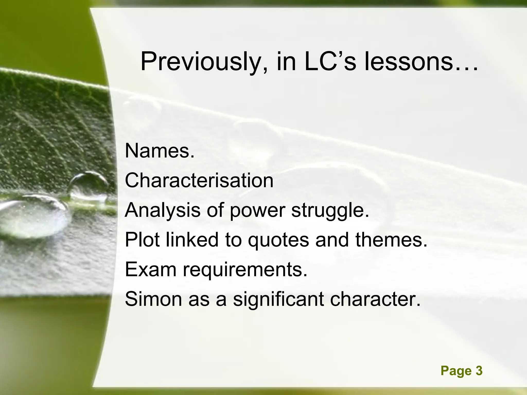 Previously, in LC’s lessons… Names.  Characterisation Analysis of power struggle. Plot linked to quotes and themes. Exam requirements. Simon as a significant character. 