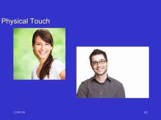 11/01/16 62
Physical Touch
 