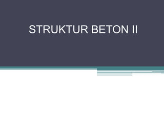 STRUKTUR BETON II
 