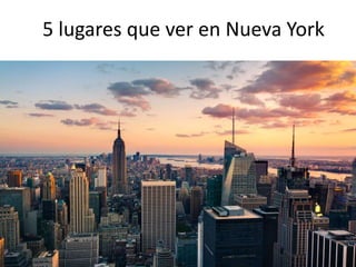 5 lugares que ver en Nueva York
 