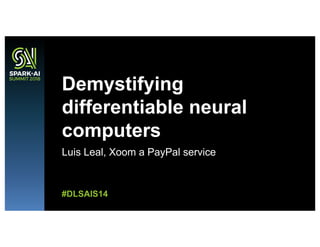 Luis Leal, Xoom a PayPal service
Demystifying
differentiable neural
computers
#DLSAIS14
 