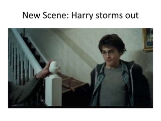 New Scene: Harry storms out
 
