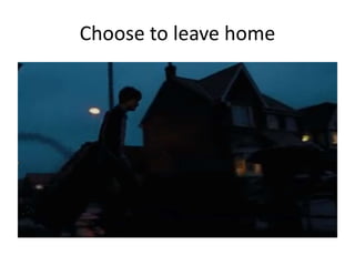 Choose to leave home
 