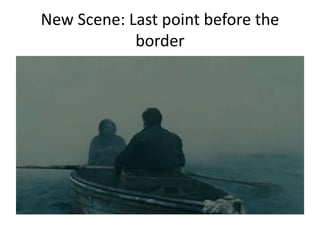New Scene: Last point before the
border
 