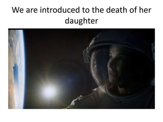 We are introduced to the death of her
daughter
 