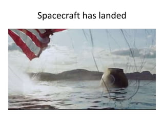 Spacecraft has landed
 