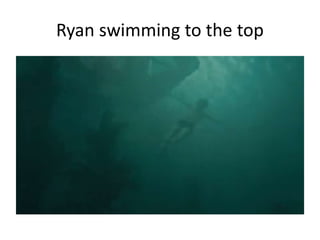 Ryan swimming to the top
 