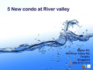 5 New condo at River valley




                                  Stellar RV,
                         408 River Valley Rd,
                                     Tanglin,
                                   Singapore
                              (65) 9113 1111
                                  Page 1
 