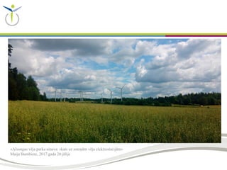 «Alsungas vēja parka ainava: skats uz astoņām vēja elektrostacijām»
Maija Bumbiere, 2017.gada 20.jūlijs
 