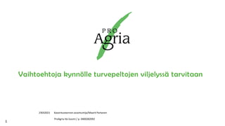 Vaihtoehtoja kynnölle turvepeltojen viljelyssä tarvitaan
23032021 Kasvintuotannon asiantuntija/Maarit Partanen
ProAgria Itä-Suomi / p. 0400282092
1
 