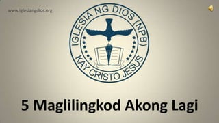 www.iglesiangdios.org




      5 Maglilingkod Akong Lagi
 