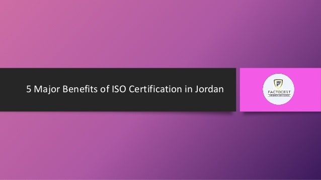 5 Major Benefits of ISO Certification in Jordan
 
