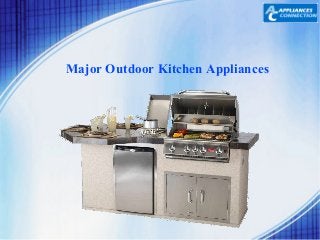 Major Outdoor Kitchen Appliances 
 