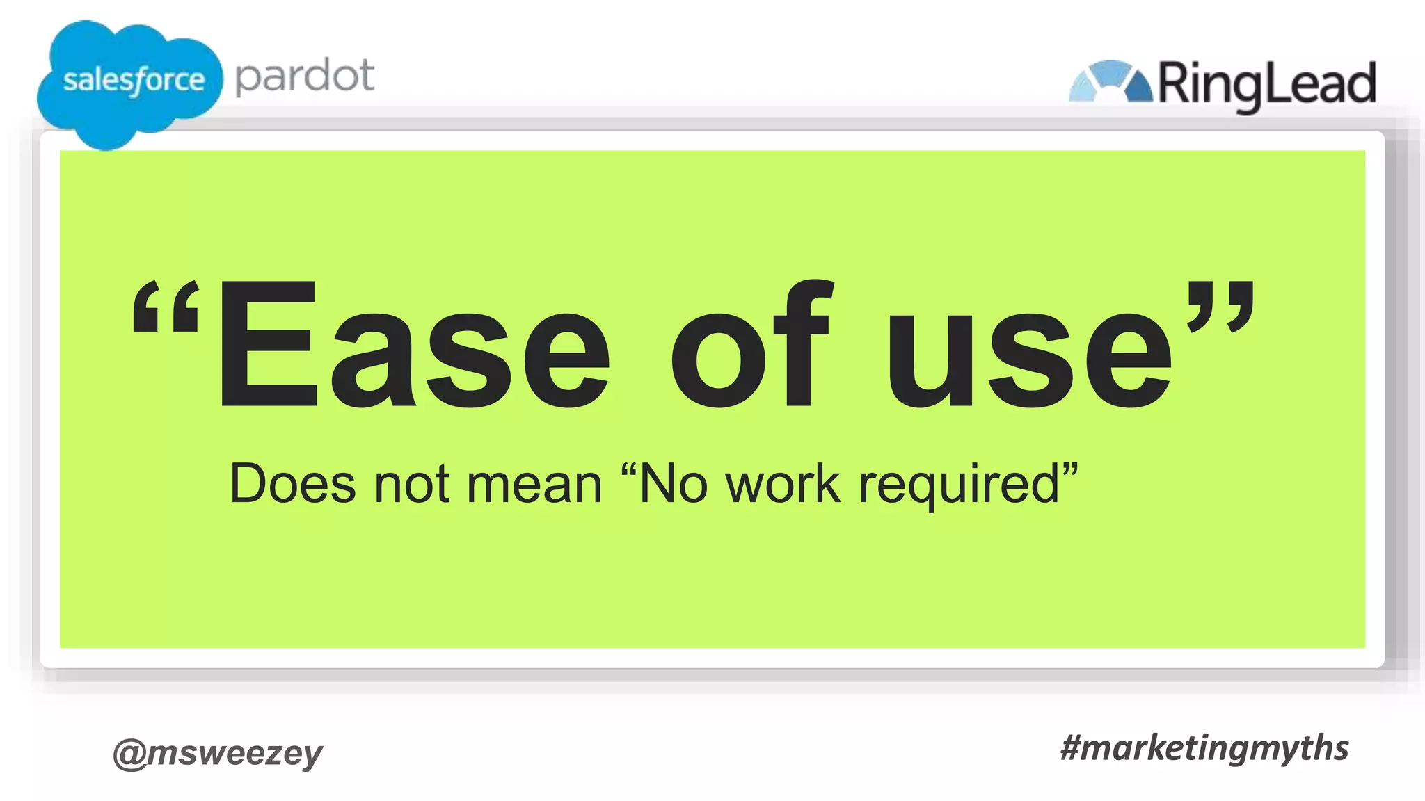 @msweezey
“Ease of use”
Does not mean “No work required”
#marketingmyths
 
