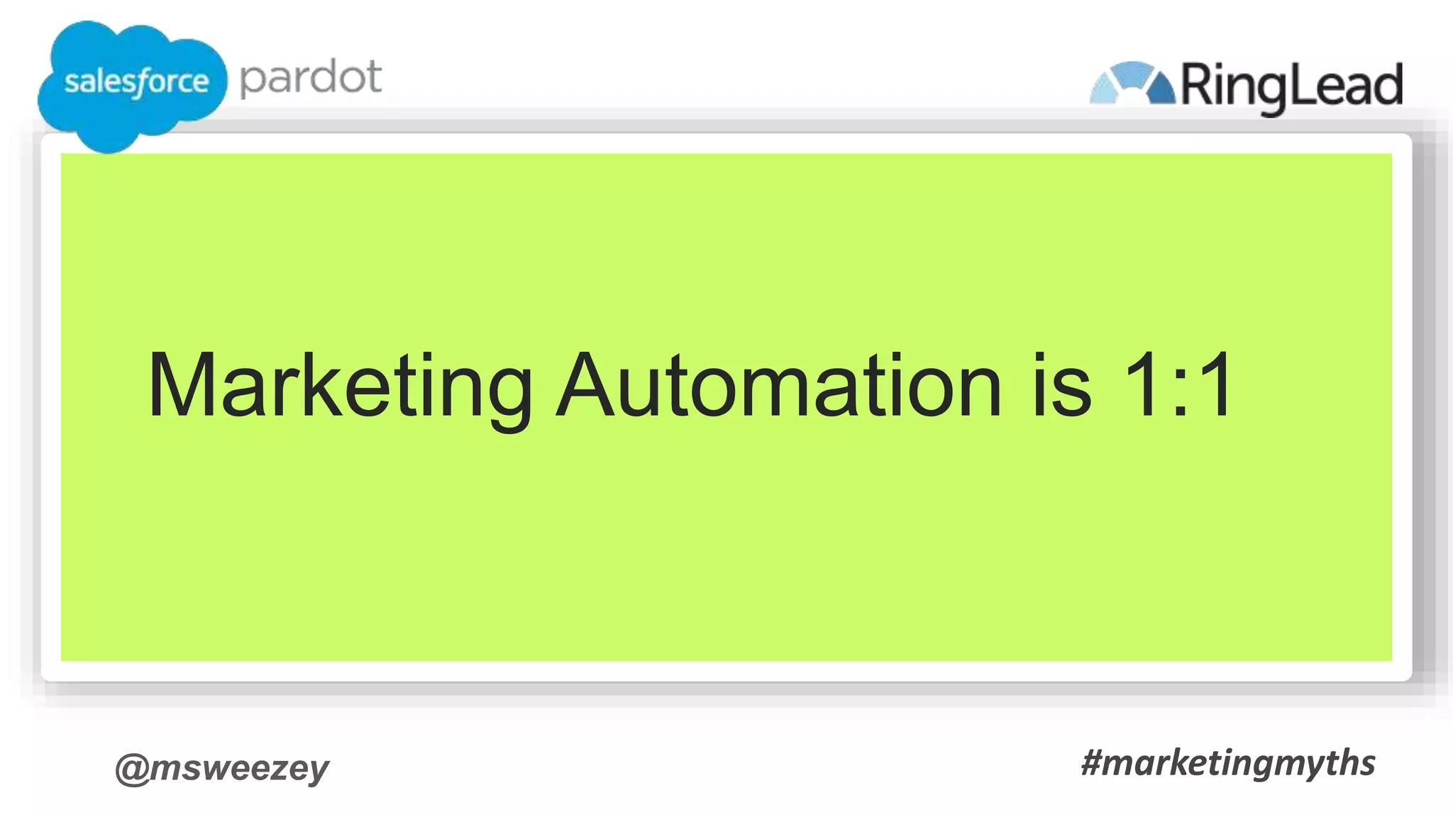 @msweezey
Marketing Automation is 1:1
#marketingmyths
 