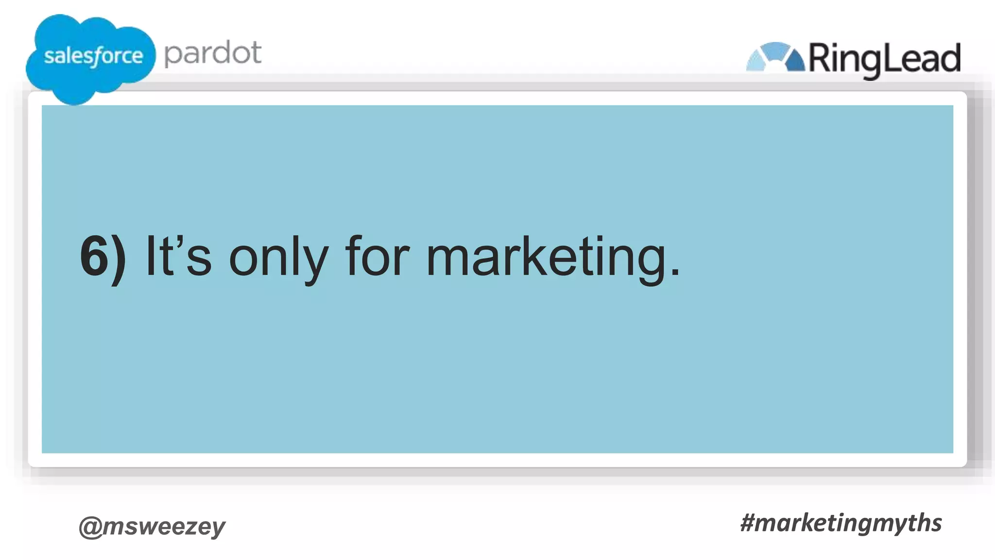 @msweezey
6) It’s only for marketing.
#marketingmyths
 