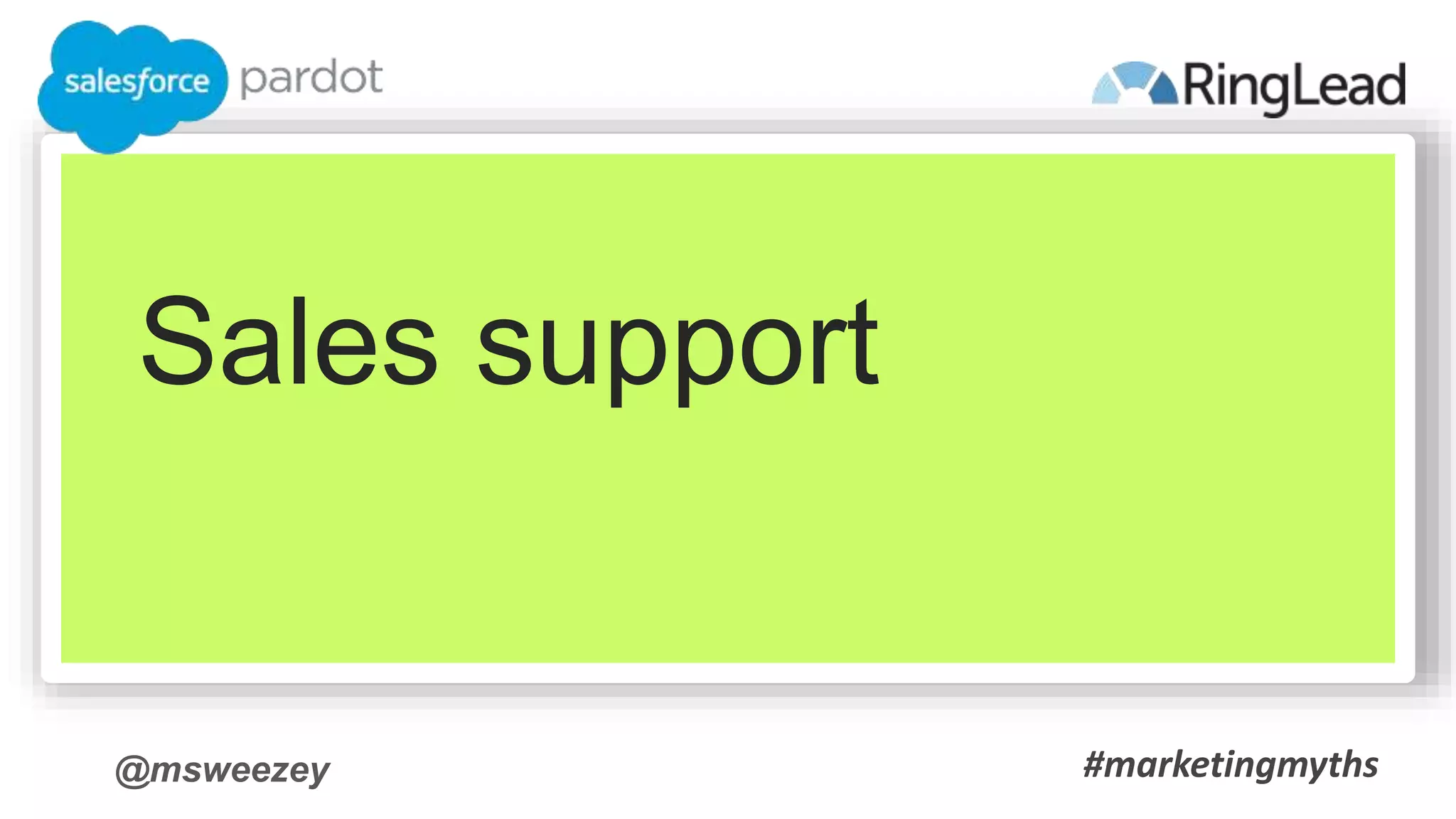 @msweezey
Sales support
#marketingmyths
 
