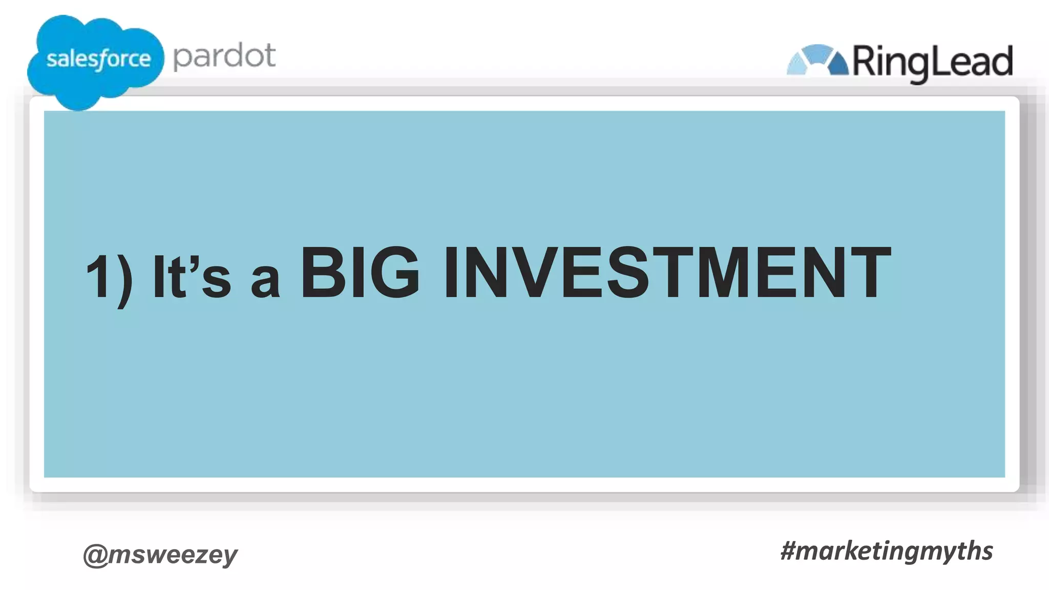 @msweezey
1) It’s a BIG INVESTMENT
#marketingmyths
 